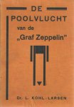 Kohl-Larsen, Dr. L. - De Poolvlucht van de "Graf Zeppelin" in opdracht van de Vereeniging "Aeroarctic" Kohl-Larsen, Dr. L. - De Poolvlucht van de "Graf Zeppelin" in opdracht van de Vereeniging "Aeroarctic"