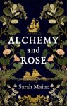 Sarah Maine - Alchemy and Rose A sweeping new novel from the author of The House Between Tides, the Waterstones Scottish Book of the Year