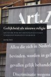 Post, Henk - Gelijkheid als nieuwe religie. Een studie over het spanningsveld tussen godsdienstvrijheid en gelijkheid
