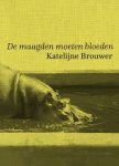 Brouwer, Katelijne - De maagden moeten bloeden