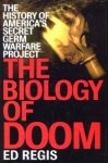 REGIS, ED - The biology of doom. The history of America's secret germ warfare project