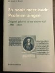 Bosch, Dr. Roel A. - En nooit meer oude Psalmen zingen - Zingend geloven in een nieuwe tijd 1760-1810