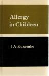 Kuzemko, Jan  A. - Allergy in Children / A Guide to Practical Management