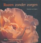 Eeghen, Florentine van - Rozen zonder zorgen. Mooi sterk en langbloeiend.