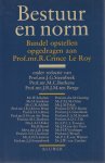 J.G. Steenbeek, M.C. Burkens, J.B.J.M. ten Berge ( red.) - Bestuur en norm - Bundel opstellen opgedragen aan Prof. mr. R. Crince Le Roy