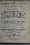 Beukelman, Joannes - De Leere der Waarheid tot Godzaligheid. Of, Volledige Verklaaring over den Heidelbergschen Katechismus, in twee en vyftig leerredenen, en eene inleidings leerreden tot dezelve, Uitgewerkt en Gepredikt. Met een bygevoegde Voorrede van Johannes ...
