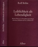 Kühn, Rolf - Leiblichkeit als Lebendigkeit: Michel Henrys Lebensphänomenologie absoluter Subjektivität als Affektivität