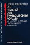 Paetzold, Heinz - Die Realität der Symbolischen Formen: Die Kulturphilosophie Ernst Cassirers im Kontext
