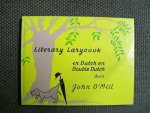 O'Mill, J. - Literary larycook in Dutch and double Dutch, in poezie en ook in proza, in war-, streek- en ontaal / druk 1
