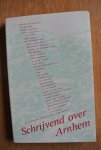 Chamuleau,Rody (samenstelling) - SCHRIJVEND OVER ARNHEM. Een bloemlezing poëzie en proza over Arnhem Chamuleau,Rody (samenstelling) - SCHRIJVEND OVER ARNHEM. Een bloemlezing poëzie en proza over Arnhem