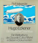 Rolf Italiaander 157359 - Hugo Eckener, ein moderner Columbus Die Weltgeltung der Zeppelin-Luftfahrt in Bildern + Dokumenten