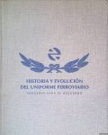 Rubio, Miguel Muñoz - Historia y evolución del uniforme ferroviario: imágenes para el recuerdo