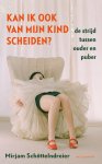 Mirjam Schöttelndreier - Kan ik ook van mijn kind scheiden? de strijd tussen ouder en puber