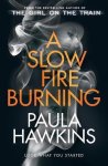 Paula Hawkins - A Slow Fire Burning