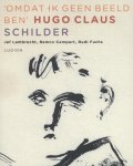 Hugo Claus, Jef Lambrecht, Remco Campert, Rudi Fuchs - Hugo Claus: omdat ik geen beeld ben schilder