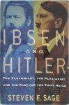 Steven F. Sage - Ibsen and Hitler The Playwright, the Plagiarist, and the Plot for the Third Reich