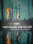 Maier, Karl - This house has fallen. Nigeria in crisis