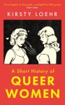 Kirsty Loehr - A Short History Of Queer Women