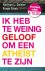 IK HEB TE WEINIG GELOOF OM ...