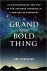 A Grand and Bold Thing An E...
