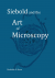 Boon, Mathilde E. - Siebold and the Art of Microscopy