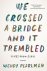 We Crossed a Bridge and It ...