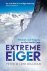 Gillman, Peter & Leni - Extreme Eiger  -  Triumph and Tragedy on the North Face