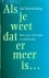 ALS JE WEET DAT ER MEER IS ...