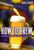 How to Brew Everything You ...