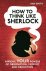 How to Think Like Sherlock ...