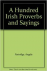 A HUNDRED IRISH PROVERBS AN...