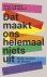 Dat maakt ons helemaal niet...