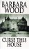 Barbara Wood - Curse This House