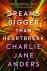 Charlie Jane Anders - Unstoppable - Dreams Bigger Than Heartbreak