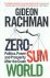 Rachman, Gideon - Zero-Sum World - Politics, power and prosperity after the Crash