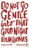 Dylan Thomas - 2025 Do Not Go Gentle Into That Good Night