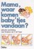 Mama Waar Komen De Babytjes...