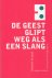 De geest glipt weg als een ...