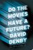 David Denby 79666 - Do the Movies Have a Future?
