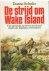 Schultz, Duane - DE STRIJD OM WAKE ISLAND - Een gevecht om leven en dood tegen de Japanse overmacht