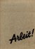 WOLFF, Paul - Arbeit! 200 Tiefdruckbildseiten mit Geleitworten von Dr. Paul Wolff - Frankfurt am Main und seinem Mitarbeiter Alfred Tritschler. Einleitung und Beschriftung der Bilder von Paul G. Ehrhardt.