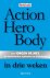 de Mey, Jorgen & Hays, Scott - Action Hero Body in drie weken - Van de Nederlandse toptrainer in Hollywood