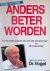 Dr. Vogel - Anders beter worden: Een vraagbaak voor het gezin met een bespreking van meer dan 250 aandoeningen en de behandeling ervan met homeopathische en fytotherapeutische geneesmiddelen ... : [de natuurlijke aanpak van ruim 250 aandoeningen en 98 kin...