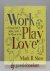 Shaw, Mark R. - Work, Play, Love --- A Visual Guide to Calling, Career & the Mission of God