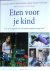 Kees Boer 86941, Annette van Ruitenburg 233496, Regine Steegers-Theunissen 86942 - Eten voor je kind kook- en voedingsboek voor (aanstaande) zwangeren en jonge ouders