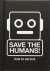 Save the Humans: How to Sur...