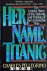 Her Name, Titanic. The Unto...