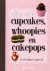WEETSER, WENDY. - De enige echte cupcakes, whoopies en cakepops.