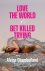 Love the World, or Get Kill...
