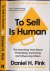 Pink, Daniel H. - To Sell Is Human: The surprising truth about persuading convincing and influencing others.